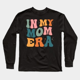 In My Mom Era - Mother's day gift - In My Mother Era - In My Mama Era - In My Mommy Era Long Sleeve T-Shirt